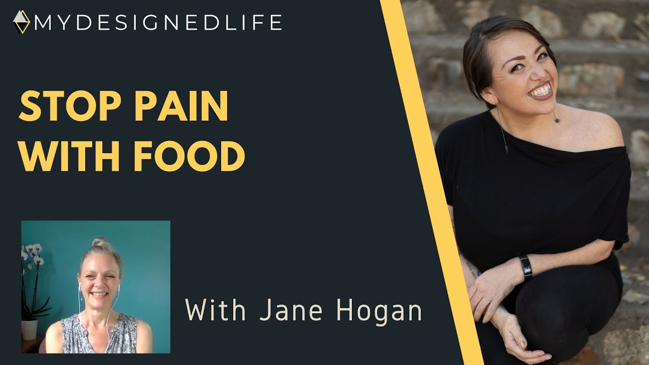 My Designed Life Show: Stop Pain with Food, Jane Hogan- Functional Medicine Coach (Ep.34)