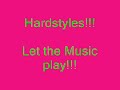 Hardstyles -- Let the music play