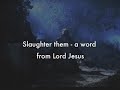 Slaughter them - a word from Lord Jesus
