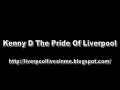Kenny D The Pride Of Liverpool - Liverpool Songs