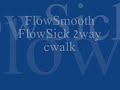 cwalk - [F]low [O]r [D]ie FlowSMOOTH FlowSick 2 way