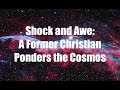 Shock and Awe: A Former Christian Ponders the Cosmos