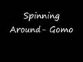 Spinning Around- Gomo