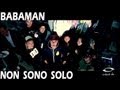 Babaman Non Sono Solo Video and Lyrics