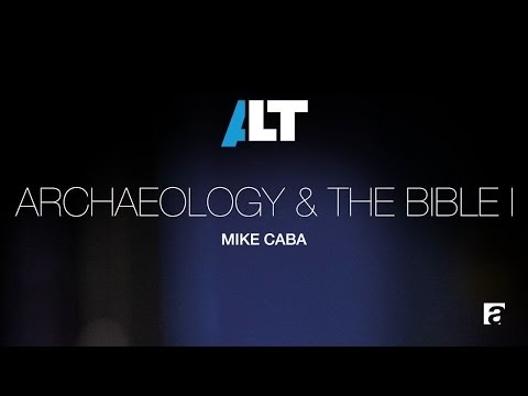 Archaeology & The Bible, Part 1 – Mike Caba