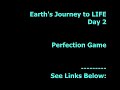 Earth's Journey to LIFE: Day 2 - Perfection Game