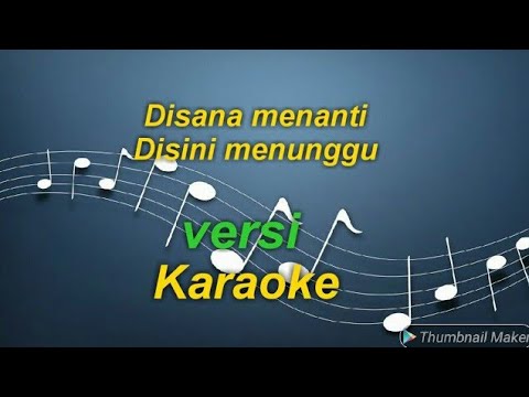 Disana menanti disini menunggu - versi karaoke