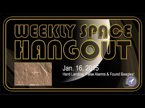 Weekly Space Hangout - January 16, 2015: Hard Landings, False Alarms & Found Beagles