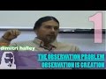 The Observation Problem (Part 1 of 3) Observation is Creation