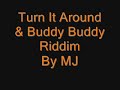 Turn it around & Buddy Buddy Riddim
