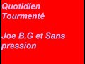 Quotidien Tourment� Joe B.G Sans pression