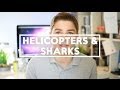 Helicopters, Sharks and Golf.