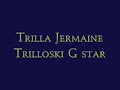 Trilla Jermaine Trilloski Trilla Jermaine Trilloski