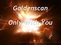 Goldenscan - Only with You Goldenscan - Only with You