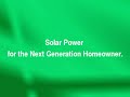 Solar Power for the Next Generation Homeowner.