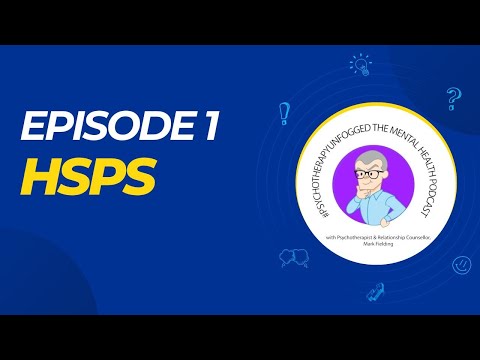 #PsychotherapyUnfogged episode 1. Highly Sensitive People (HSPs)