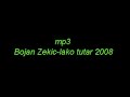 Bojan Zekic-Lako tutar.mp3.novo-2008 Bojan Zekic-Lako tutar.mp3.novo-2008