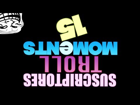 SUSCRIPTORES TROLL MOMENTS | Semana 15