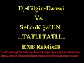 Dj-Cilgin-Dansci Vs Selcuk $ahin-Tatli Tatli (RNB M?X) Dj-Cilgin-Dansci Vs Selcuk $ahin-Tatli Tatli (RNB M?X)