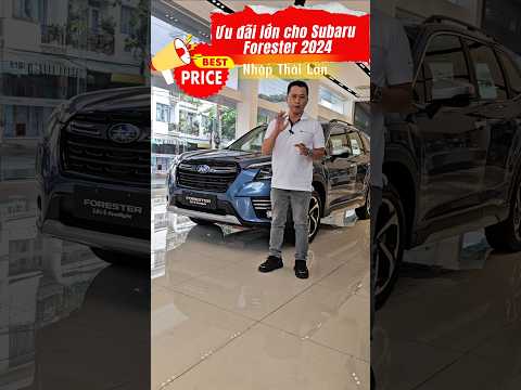 Subaru Forester 2024 giảm đến 360 triệu | Giá chỉ từ 799 triệu | SUV AWD nhập khẩu Thái Lan