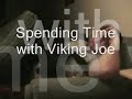 Spending Time with Viking Joe