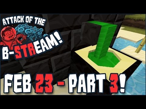 Attack of the B-STREAM Feb 23rd Part 3 of 4!