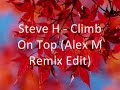 Steve H - Climb On Top (Alex M Remix Edit) Steve H - Climb On Top (Alex M Remix Edit)