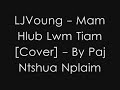 LJVoung - Mam Hlub Lwm Tiam [Cover] - By Paj Ntshua Nplaim
