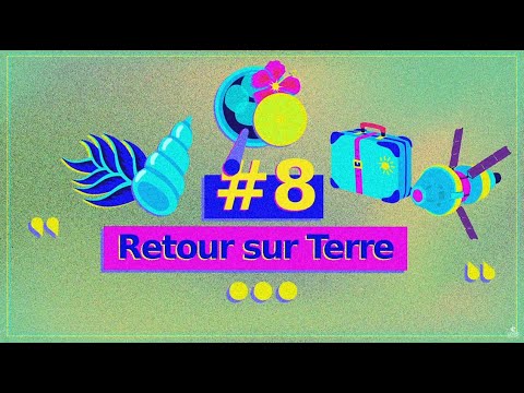 Episode #8 – Retour sur Terre