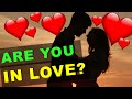 Are you in LOVE? 10 Questions to tell whether you are really in love! (test with answers)