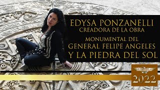 EDYSA PONZANELLI: CREADORA DE LA OBRA MUNUMENTAL DEL GRAL. FELIPE ÁNGELES Y LA PIEDRA DEL SOL