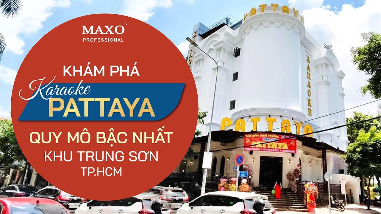 Cùng MAXO khám phá Karaoke Pattaya quy mô bậc nhất khu vực Trung Sơn, TP.HCM | MAXO Audio