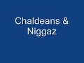 Chaldeans and Niggaz