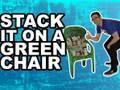 STACK IT ON A GREEN CHAIR! ♫