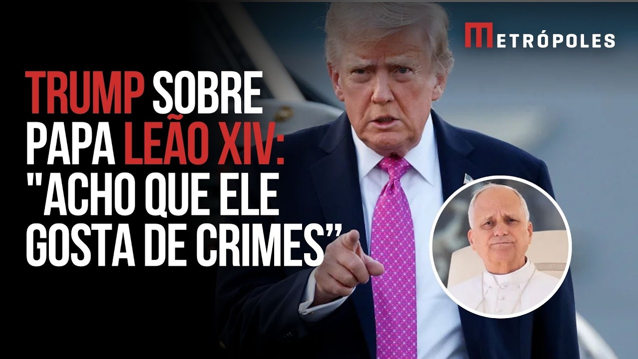 Trump ataca o Papa Leão XIV: “Acho que ele gosta de crimes”