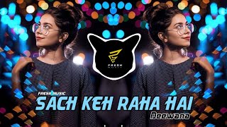 Mashup x Sach Keh Raha Hai Deewana Remix - B Praak
