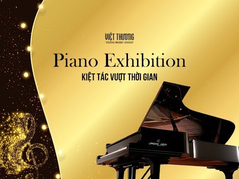 Piano Exhibition - Kiệt Tác Vượt Thời Gian 2019