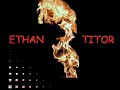 ETHAN TITOR ETHAN TITOR