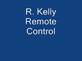 R. Kelly - Remote Control R. Kelly - Remote Control