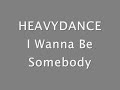 HeavyDance - I Wanna Be Somebody