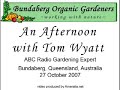 tom wyatt is an australian author and abc regional radio personality. he advocates organic methods of gardening.