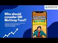 Who should consider SBI Multicap Fund_ _ Balanced Approach to Equity Investing