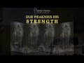 Our Weakness His Strength
