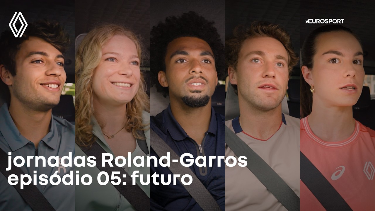 Renault x Eurosport - Roland-Garros jornadas : episódio 5 : futuro