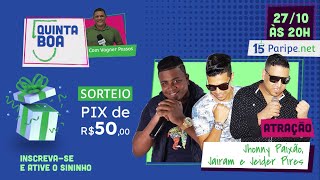 QUINTA BOA |  JHONNY PAIXÃO, JAIRAM E JEIDER PIRES #30