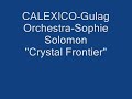 CALEXICO-Gulag Orchestra-Sophie Solomon- Crystal Frontier
