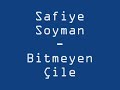 Safiye Soyman - Bitmeyen Çile  |  ForumExpres.Com katkılarıyla