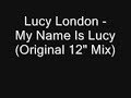 Lucy London - My Name Is Lucy (Original 12 Mix)