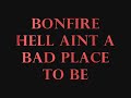 Bonfire Hell aint a bad place to be Bonfire Hell aint a bad place to be