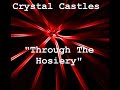 Crystal Castles - Through The Hosiery